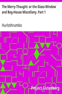 The Merry-Thought: or the Glass-Window and Bog-House Miscellany. Part 1 — Hurlothrumbo cover