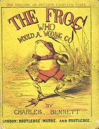 The Frog Who Would A Wooing Go — Charles H. (Charles Henry) Bennett cover