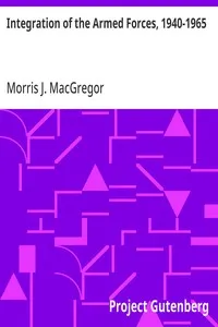 Integration of the Armed Forces, 1940-1965 — Morris J. MacGregor cover