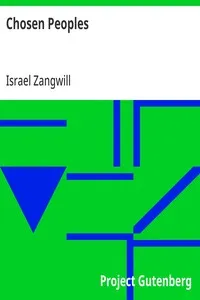 Chosen Peoples: Being the First "Arthur Davis Memorial Lecture" delivered before the Jewish Historical Society at University College on Easter-Passover Sunday, 1918/5678 — Israel Zangwill cover