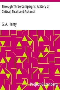 Through Three Campaigns: A Story of Chitral, Tirah and Ashanti — G. A. (George Alfred) Henty cover