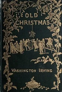 Old Christmas: from the Sketch Book of Washington Irving — Washington Irving cover