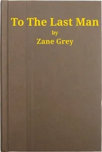 To the Last Man — Zane Grey cover