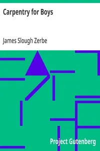 Carpentry for Boys: In a Simple Language, Including Chapters on Drawing, Laying Out Work, Designing and Architecture With 250 Original Illustrations — James Slough Zerbe cover
