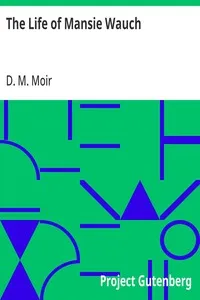 The Life of Mansie Wauch: Tailor in Dalkeith, written by himself — D. M. (David Macbeth) Moir cover