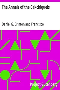 The Annals of the Cakchiquels — Francisco Hernández Arana Xajilá cover