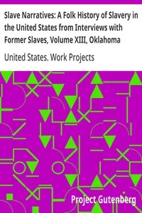 Slave Narratives: A Folk History of Slavery in the United States from Interviews with Former Slaves, Volume XIII, Oklahoma Narratives — United States. Work Projects Administration cover
