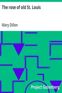 The rose of old St. Louis — Mary (Mary C. Johnson) Dillon cover