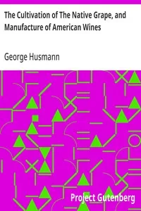 The Cultivation of The Native Grape, and Manufacture of American Wines — George Husmann cover