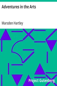 Adventures in the Arts: Informal Chapters on Painters, Vaudeville, and Poets — Marsden Hartley cover