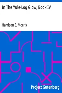 In The Yule-Log Glow, Book IV — Harrison S. (Harrison Smith) Morris cover