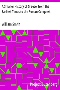 A Smaller History of Greece: from the Earliest Times to the Roman Conquest — William Smith cover