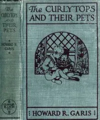 The Curlytops and Their Pets; Or, Uncle Toby's Strange Collection — Howard Roger Garis cover