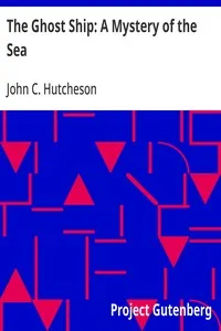 The Ghost Ship: A Mystery of the Sea — John C. (John Conroy) Hutcheson cover