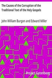 The Causes of the Corruption of the Traditional Text of the Holy Gospels: Being the Sequel to The Traditional Text of the Holy Gospels — John William Burgon cover