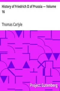 History of Friedrich II of Prussia — Volume 16 — Thomas Carlyle cover