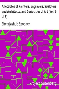 Anecdotes of Painters, Engravers, Sculptors  and Architects, and Curiosities of Art (Vol. 2 of 3) — Shearjashub Spooner cover