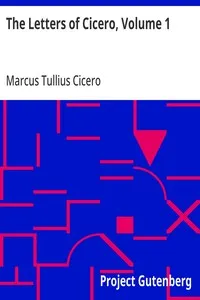 The Letters of Cicero, Volume 1: The Whole Extant Correspodence in Chronological Order — Marcus Tullius Cicero cover