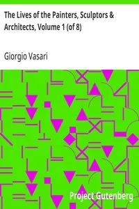 The Lives of the Painters, Sculptors & Architects, Volume 1 (of 8) — Giorgio Vasari cover