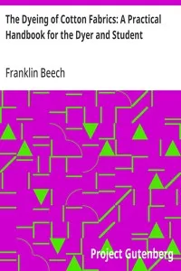 The Dyeing of Cotton Fabrics: A Practical Handbook for the Dyer and Student — Franklin Beech cover