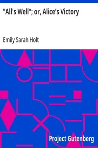 "All's Well"; or, Alice's Victory — Emily Sarah Holt cover