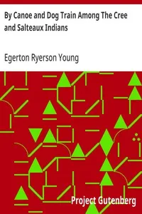 By Canoe and Dog Train Among The Cree and Salteaux Indians — Egerton Ryerson Young cover
