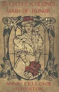 The Little Colonel: Maid of Honor — Annie F. (Annie Fellows) Johnston cover