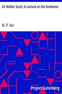 Sir Walter Scott: A Lecture at the Sorbonne — W. P. (William Paton) Ker cover