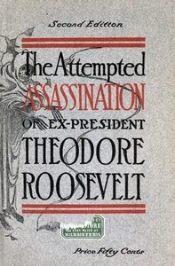 The Attempted Assassination of ex-President Theodore Roosevelt — Oliver E. Remey cover