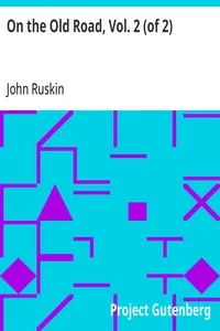 On the Old Road, Vol. 2 (of 2): A Collection of Miscellaneous Essays and Articles on Art and Literature — John Ruskin cover