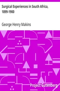 Surgical Experiences in South Africa, 1899-1900: Being Mainly a Clinical Study of the Nature and Effects of Injuries Produced by Bullets of Small Calibre — George Henry Makins cover