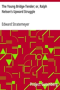 The Young Bridge-Tender; or, Ralph Nelson's Upward Struggle — Edward Stratemeyer cover