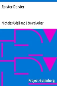 Roister Doister: Written, probably also represented, before 1553. Carefully edited from the unique copy, now at Eton College — Nicholas Udall cover