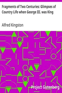 Fragments of Two Centuries: Glimpses of Country Life when George III. was King — Alfred Kingston cover