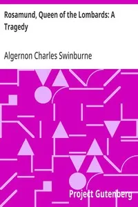 Rosamund, Queen of the Lombards: A Tragedy — Algernon Charles Swinburne cover