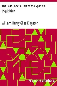 The Last Look: A Tale of the Spanish Inquisition — William Henry Giles Kingston cover