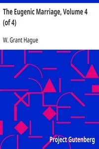 The Eugenic Marriage, Volume 4 (of 4): A Personal Guide to the New Science of Better Living and Better Babies — W. Grant (William Grant) Hague cover