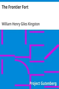 The Frontier Fort: Or, Stirring Times in the North West Territory of British America — William Henry Giles Kingston cover