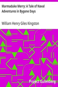 Marmaduke Merry: A Tale of Naval Adventures in Bygone Days — William Henry Giles Kingston cover