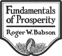 Fundamentals of Prosperity: What They Are and Whence They Come — Roger Ward Babson cover