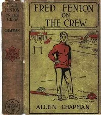 Fred Fenton on the Crew; Or, The Young Oarsmen of Riverport School — Allen Chapman cover