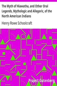 The Myth of Hiawatha, and Other Oral Legends, Mythologic and Allegoric, of the North American Indians — Henry Rowe Schoolcraft cover