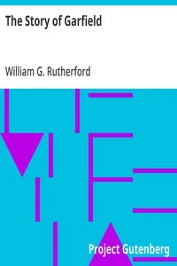 The Story of Garfield: Farm-boy, Soldier, and President — William G. (William Gunion) Rutherford cover