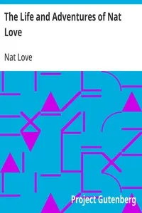 The Life and Adventures of Nat Love: Better Known in the Cattle Country as "Deadwood Dick" — Nat Love cover