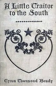 A Little Traitor to the South: A War Time Comedy with a Tragic Interlude — Cyrus Townsend Brady cover