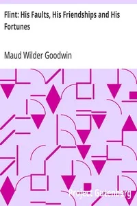 Flint: His Faults, His Friendships and His Fortunes — Maud Wilder Goodwin cover