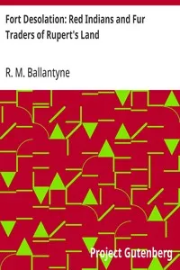 Fort Desolation: Red Indians and Fur Traders of Rupert's Land — R. M. (Robert Michael) Ballantyne cover