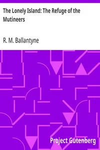The Lonely Island: The Refuge of the Mutineers — R. M. (Robert Michael) Ballantyne cover