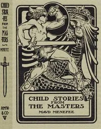 Child Stories from the Masters: Being a Few Modest Interpretations of Some Phases of the; Master Works Done in a Child Way — Maud Menefee cover