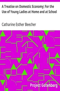 A Treatise on Domestic Economy; For the Use of Young Ladies at Home and at School — Catharine Esther Beecher cover